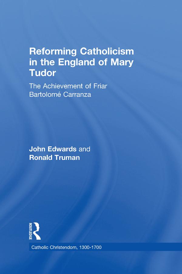 Reforming Catholicism in the England of Mary Tudor by John Edwards, Ronald Truman