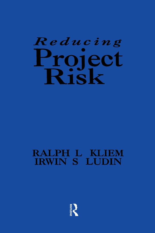 Reducing Project Risk by Irwin S. Ludin, Ralph L. Kliem