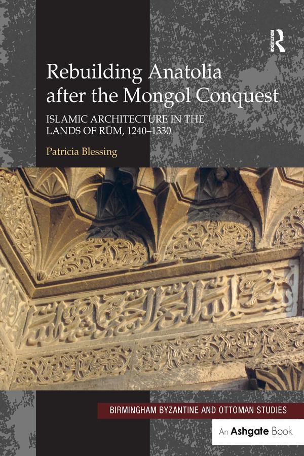 Rebuilding Anatolia after the Mongol Conquest by Patricia Blessing