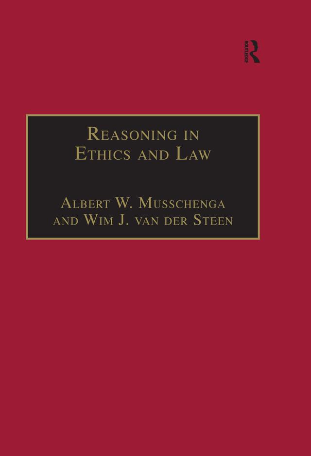 Reasoning in Ethics and Law by Albert W. Musschenga, Wim J. van der Steen