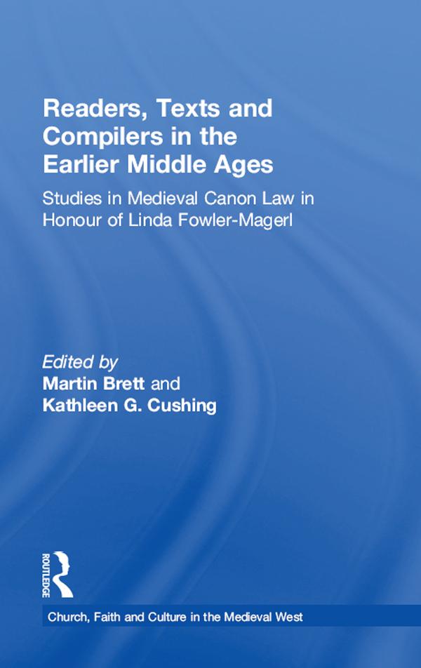 Readers, Texts and Compilers in the Earlier Middle Ages by Kathleen G. Cushing, Martin Brett