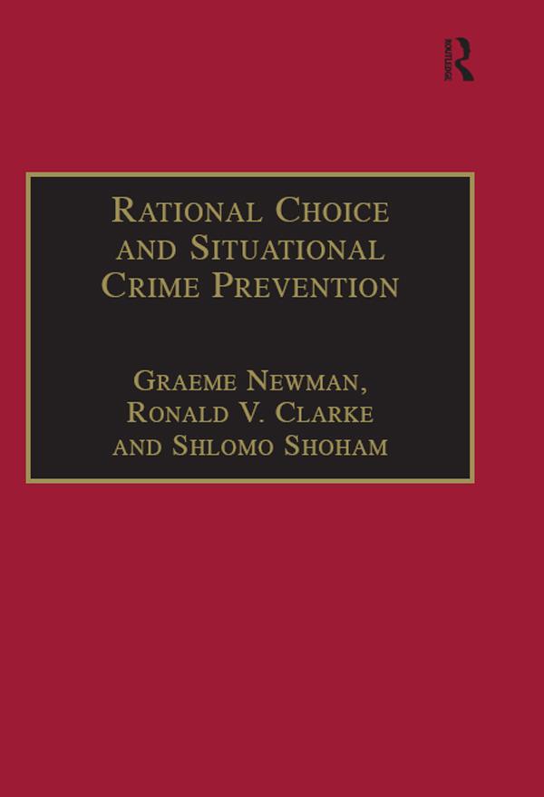 Rational Choice and Situational Crime Prevention by Graeme Newman, Ronald V. Clarke