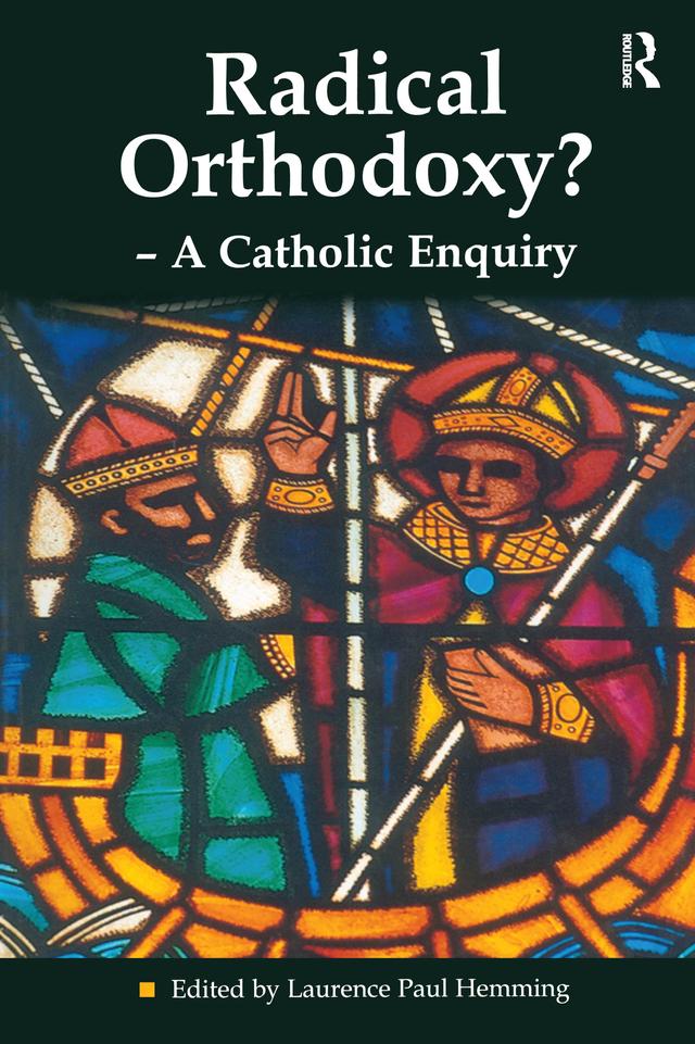 Radical Orthodoxy? - A Catholic Enquiry by Laurence Paul Hemming