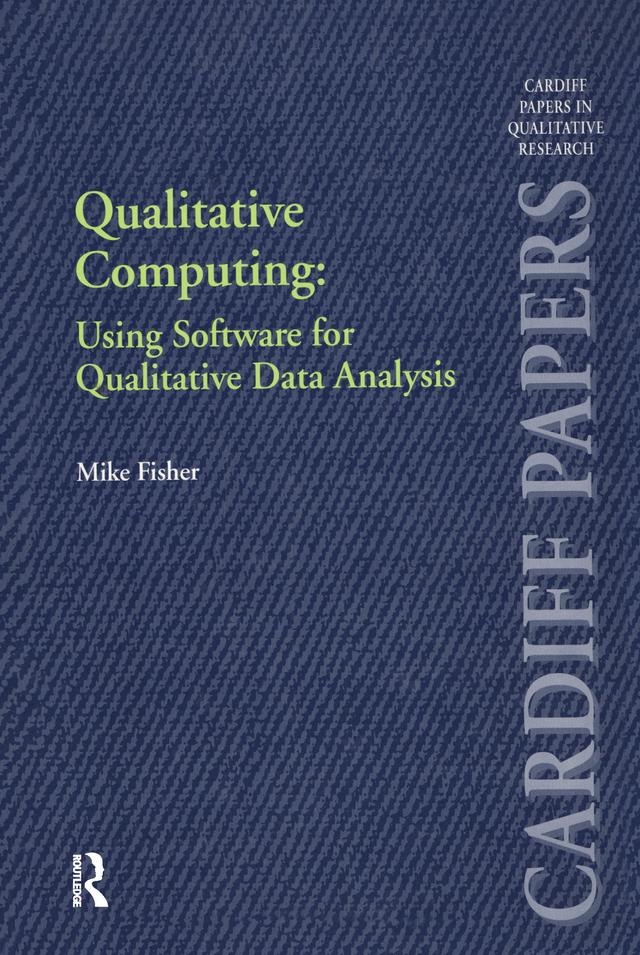 Qualitative Computing: Using Software for Qualitative Data Analysis by Mike Fisher