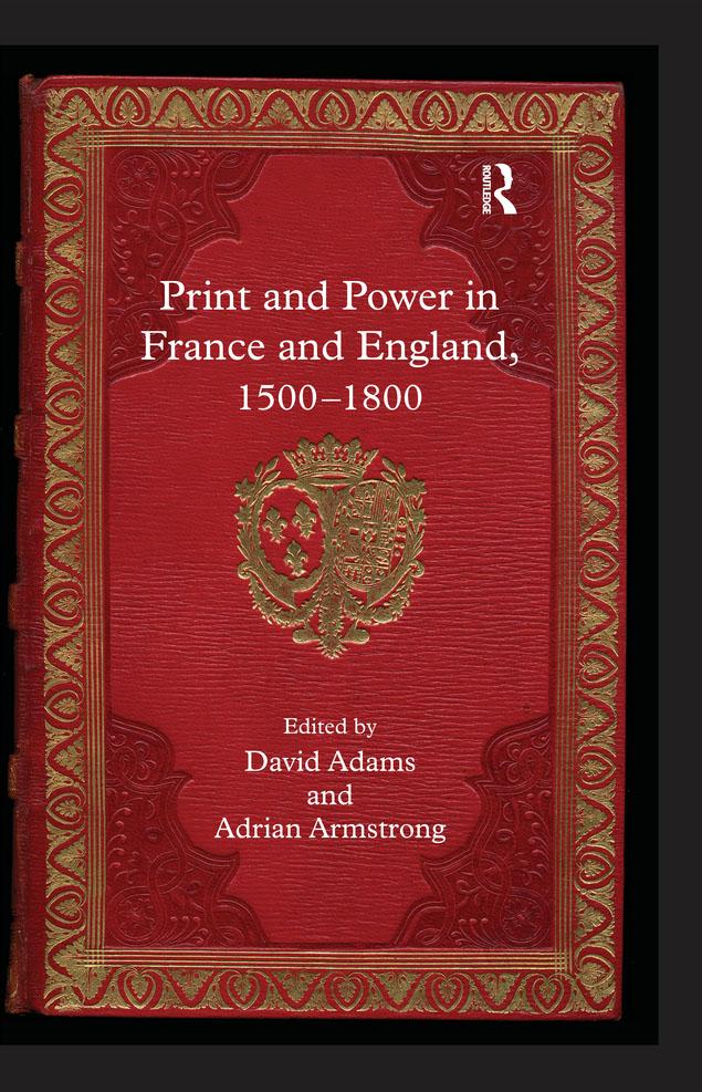 Print and Power in France and England, 1500-1800 by Adrian Armstrong, David Adams