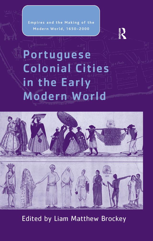 Portuguese Colonial Cities in the Early Modern World by Liam Matthew Brockey