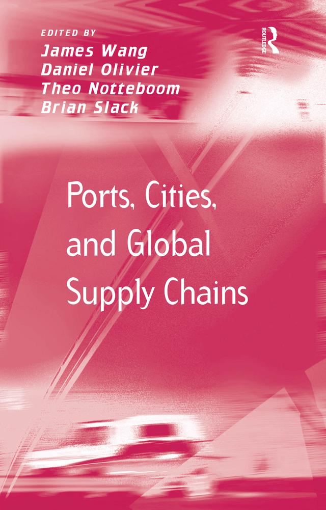 Ports, Cities, and Global Supply Chains by Brian Slack, Daniel Olivier, James Wang, Theo Notteboom
