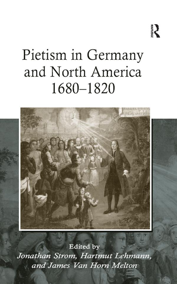 Pietism in Germany and North America 1680–1820 by Hartmut Lehmann, James Van Horn Melton, Jonathan Strom
