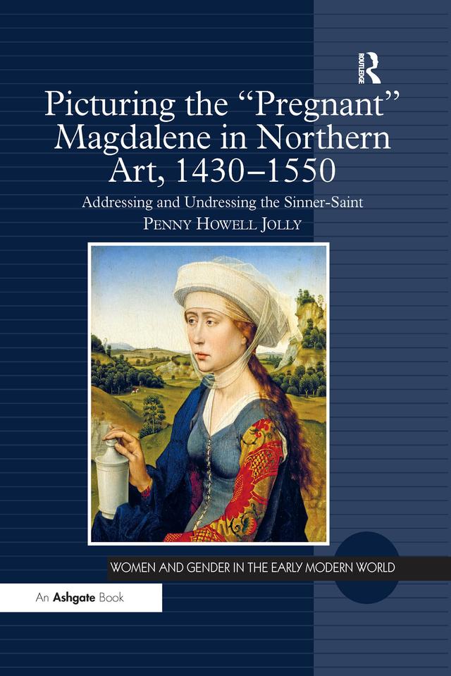 Picturing the 'Pregnant' Magdalene in Northern Art, 1430-1550 by Penny Howell Jolly