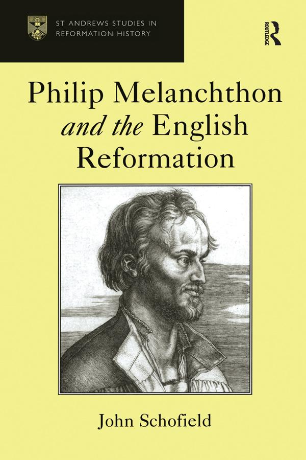 Philip Melanchthon and the English Reformation by John Schofield