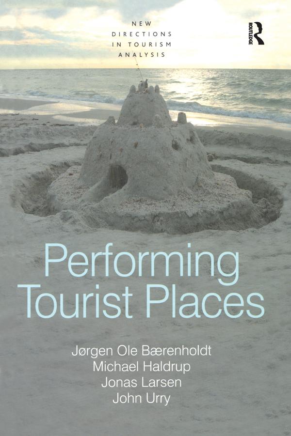 Performing Tourist Places by John Urry, Jørgen Ole Bærenholdt, Michael Haldrup