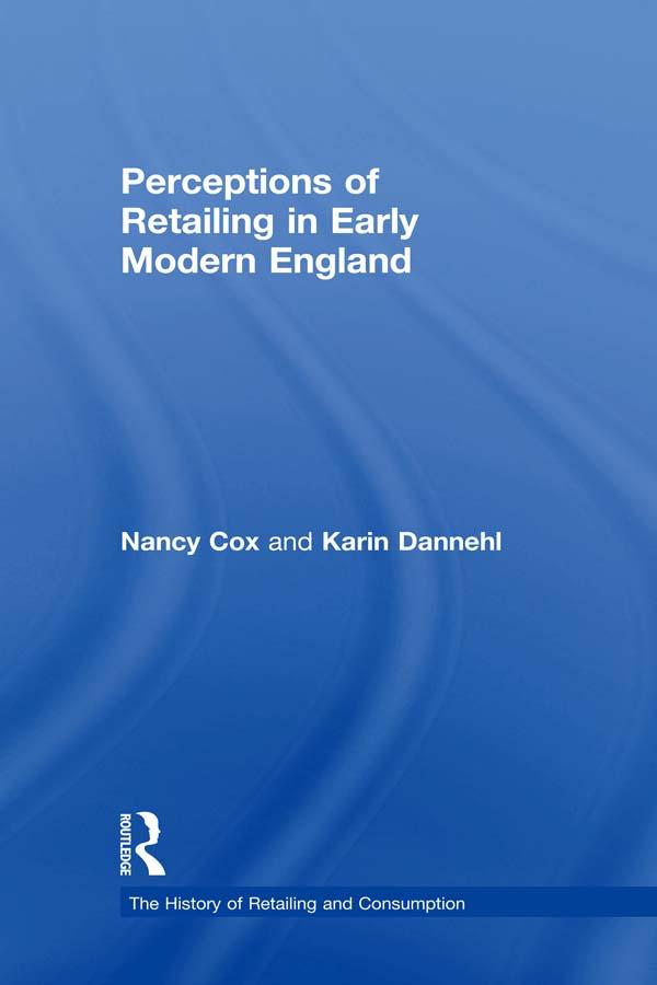 Perceptions of Retailing in Early Modern England by Karin Dannehl, Nancy Cox