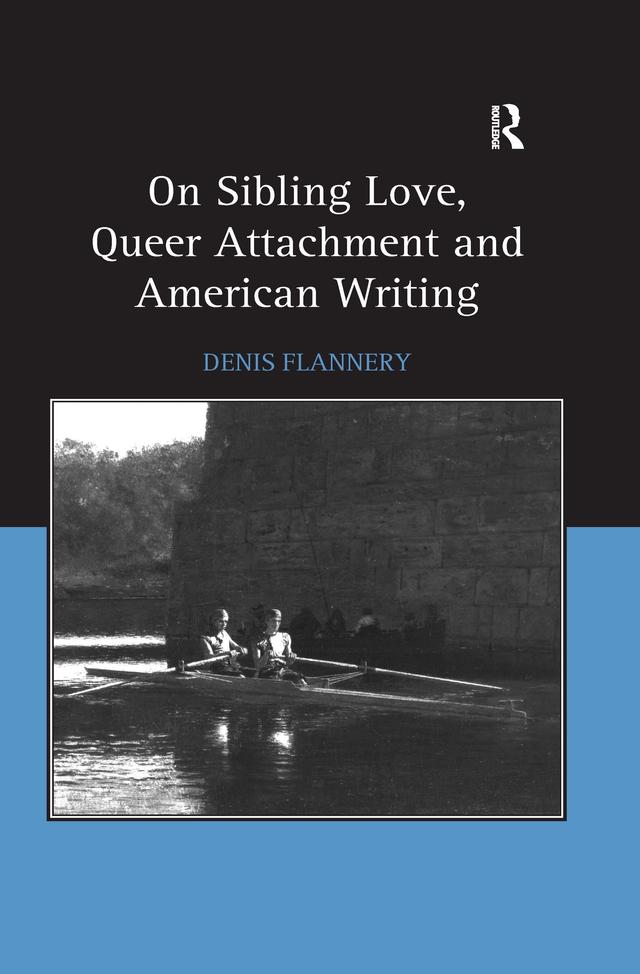 On Sibling Love, Queer Attachment and American Writing by Denis Flannery