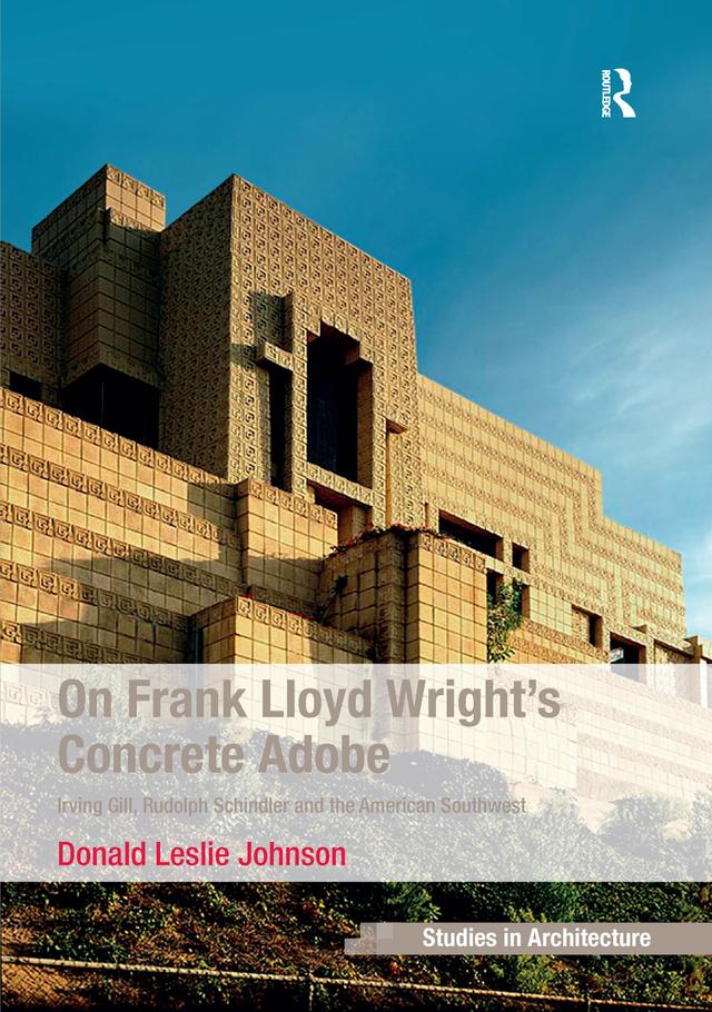 On Frank Lloyd Wright's Concrete Adobe by Donald Leslie Johnson
