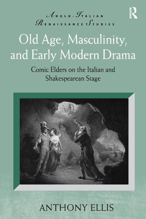 Old Age, Masculinity, and Early Modern Drama by Anthony Ellis