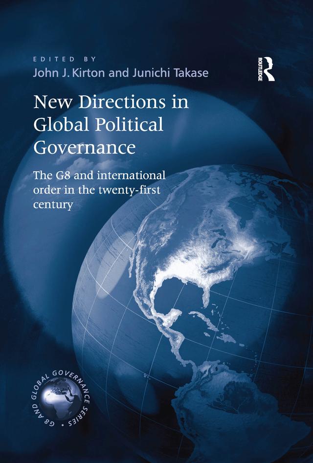 New Directions in Global Political Governance by John J. Kirton, Junichi Takase