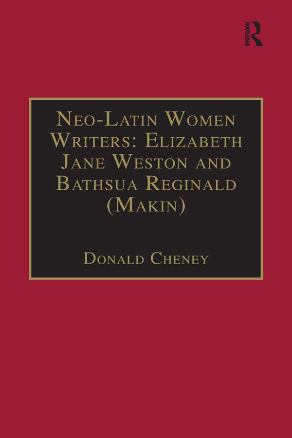 Neo-Latin Women Writers: Elizabeth Jane Weston and Bathsua Reginald (Makin) by Donald Cheney