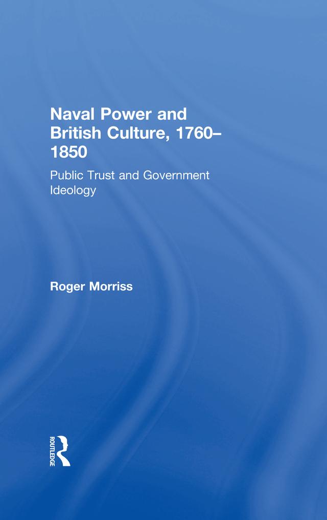 Naval Power and British Culture, 1760–1850 by Roger Morriss