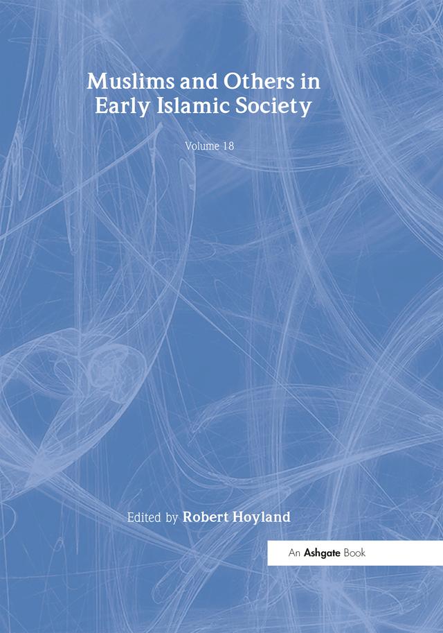 Muslims and Others in Early Islamic Society by Robert Hoyland