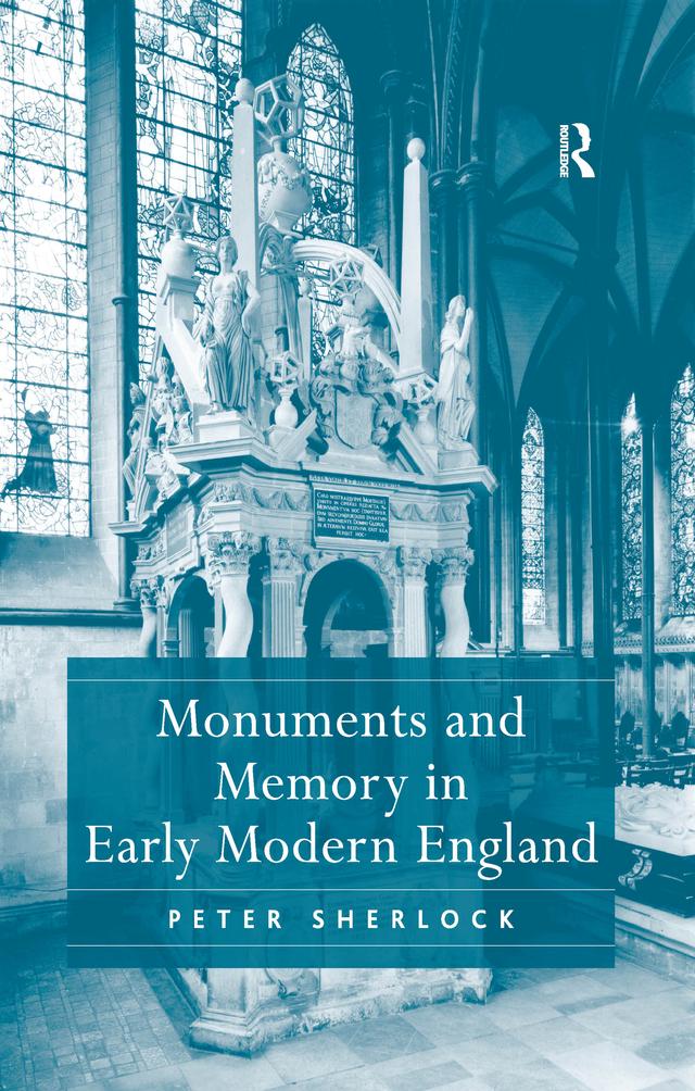 Monuments and Memory in Early Modern England by Peter Sherlock