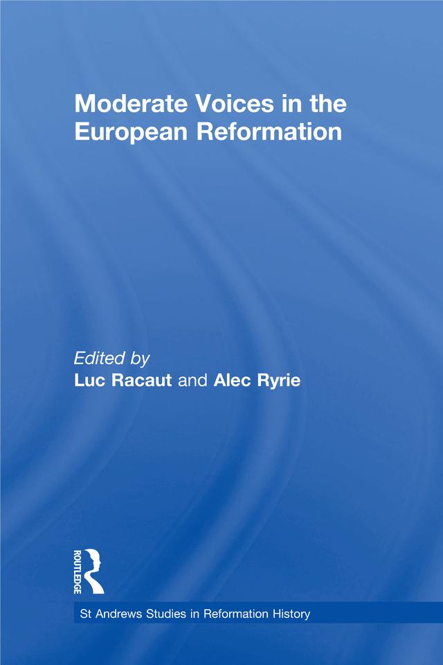 Moderate Voices in the European Reformation by Alec Ryrie, Luc Racaut