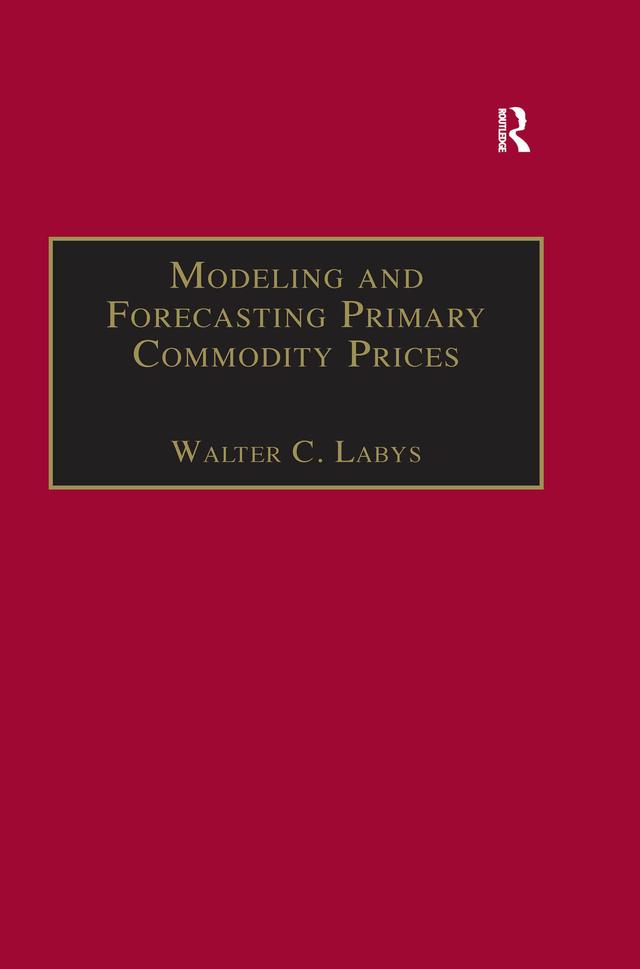 Modeling and Forecasting Primary Commodity Prices by Walter C. Labys