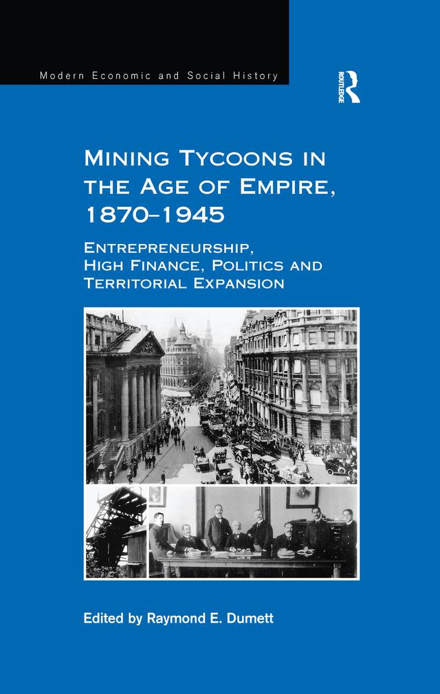 Mining Tycoons in the Age of Empire, 1870–1945 by Raymond E. Dumett