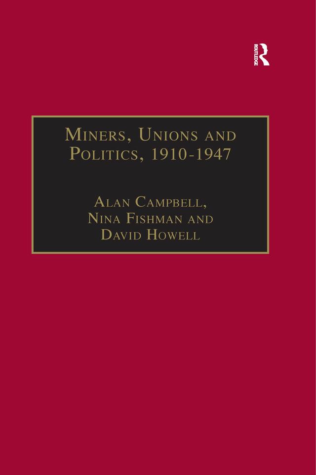 Miners, Unions and Politics, 1910–1947 by Alan Campbell, Nina Fishman
