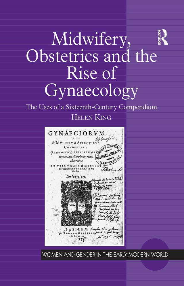 Midwifery, Obstetrics and the Rise of Gynaecology by Helen King