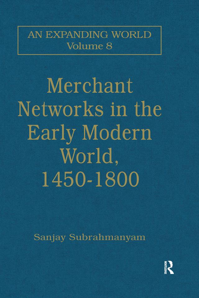 Merchant Networks in the Early Modern World, 1450–1800 by Sanjay Subrahmanyam