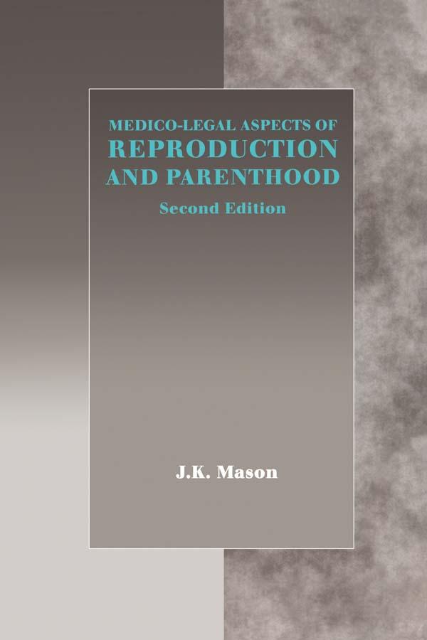 Medico-Legal Aspects of Reproduction and Parenthood by J.K. Mason