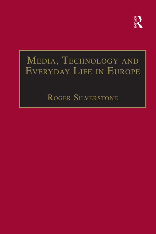 Media, Technology and Everyday Life in Europe by Roger Silverstone