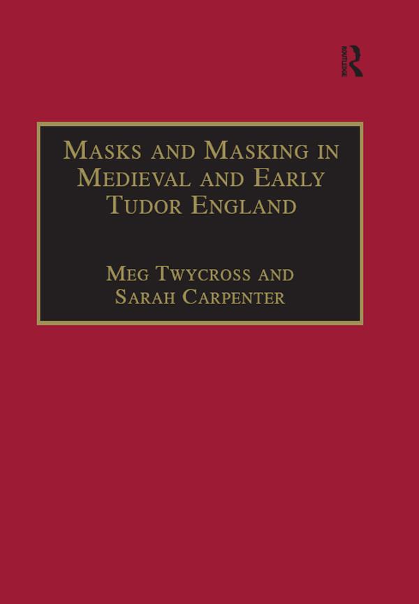 Masks and Masking in Medieval and Early Tudor England by Meg Twycross, Sarah Carpenter