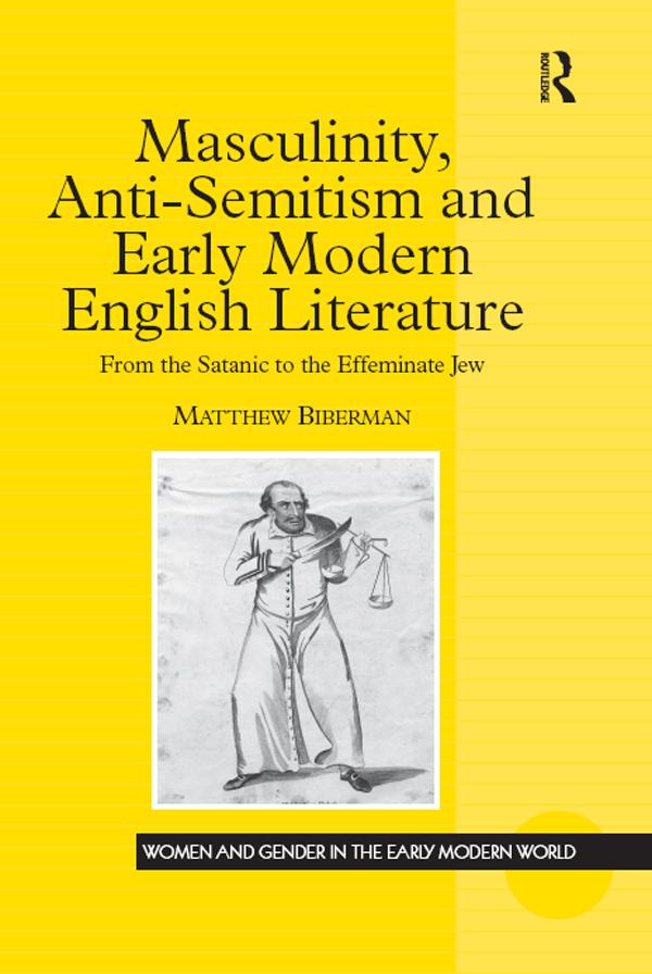 Masculinity, Anti-Semitism and Early Modern English Literature by Matthew Biberman