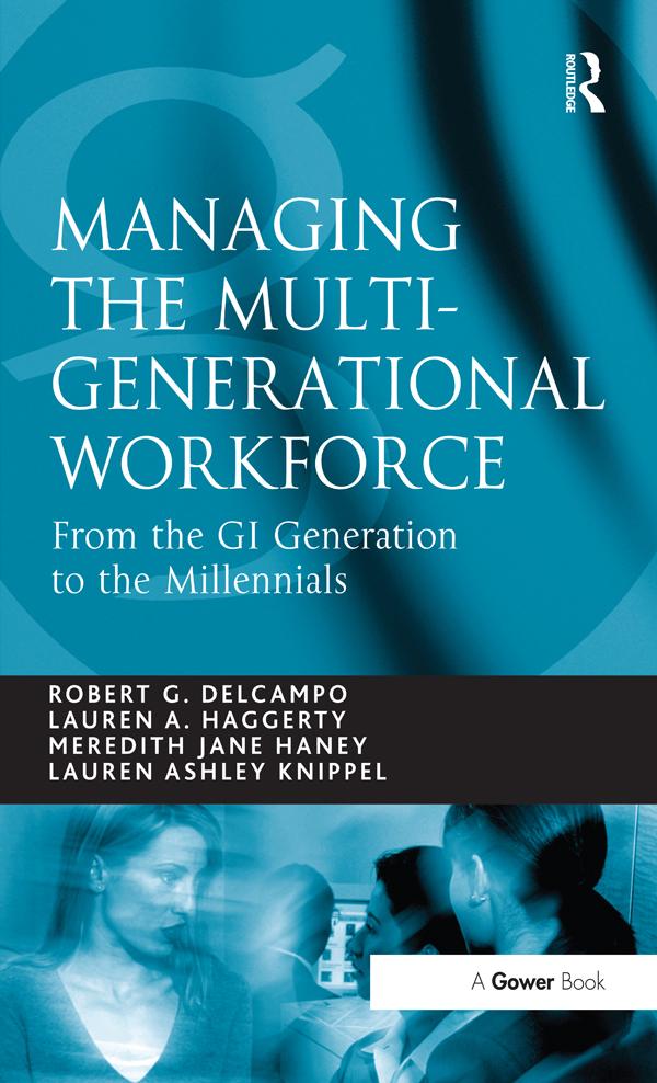 Managing the Multi-Generational Workforce by Lauren A. Haggerty, Lauren Ashley Knippel, Robert G. DelCampo