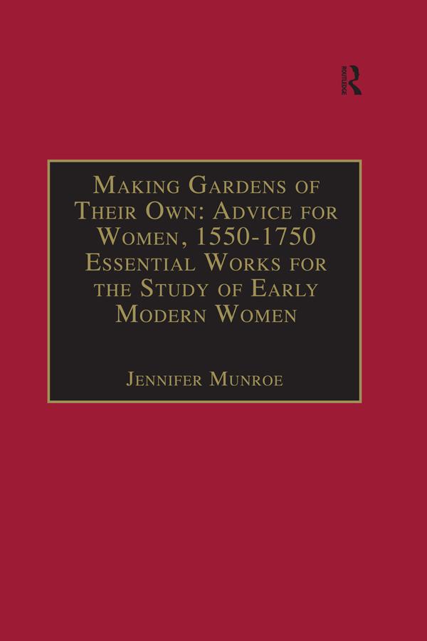 Making Gardens of Their Own: Advice for Women, 1550-1750 by Jennifer Munroe