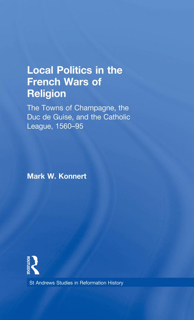 Local Politics in the French Wars of Religion by Mark W. Konnert