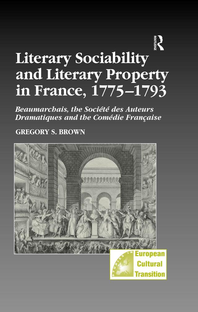 Literary Sociability and Literary Property in France, 1775–1793 by Gregory S. Brown