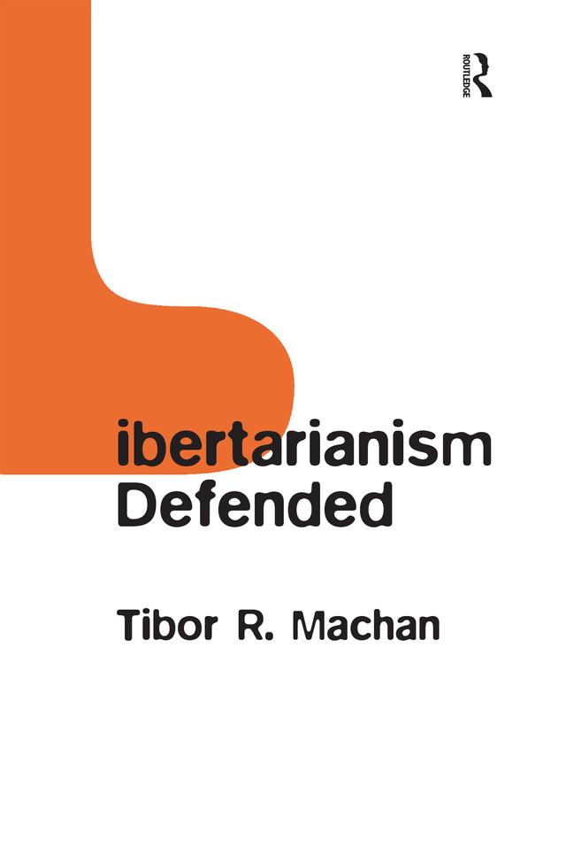 Libertarianism Defended by Tibor R. Machan
