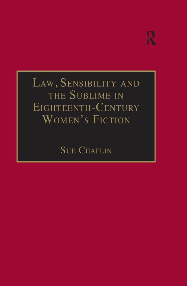 Law, Sensibility and the Sublime in Eighteenth-Century Women's Fiction by Sue Chaplin