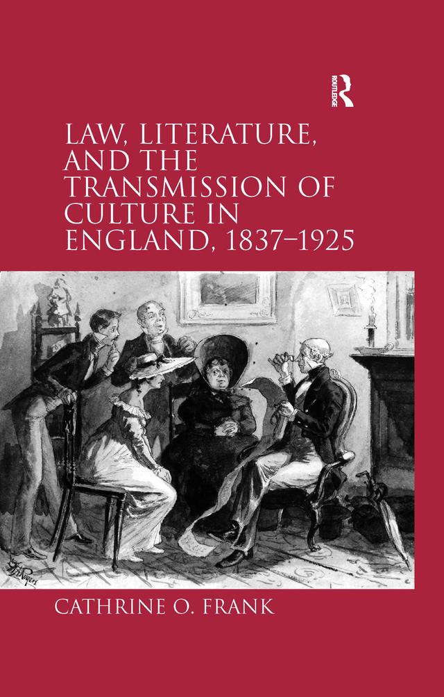 Law, Literature, and the Transmission of Culture in England, 1837–1925 by Cathrine O. Frank
