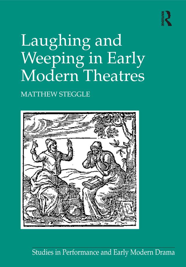 Laughing and Weeping in Early Modern Theatres by Matthew Steggle