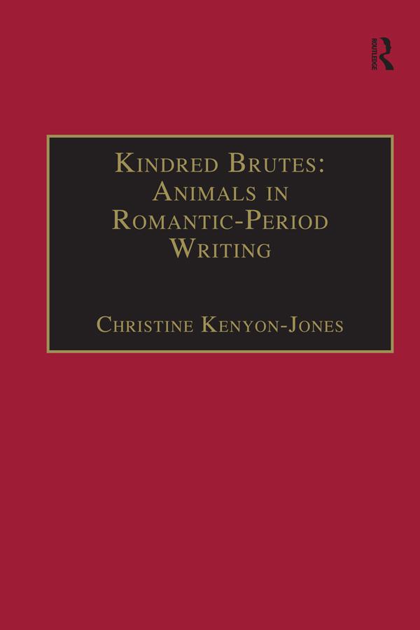 Kindred Brutes: Animals in Romantic-Period Writing by Christine Kenyon-Jones