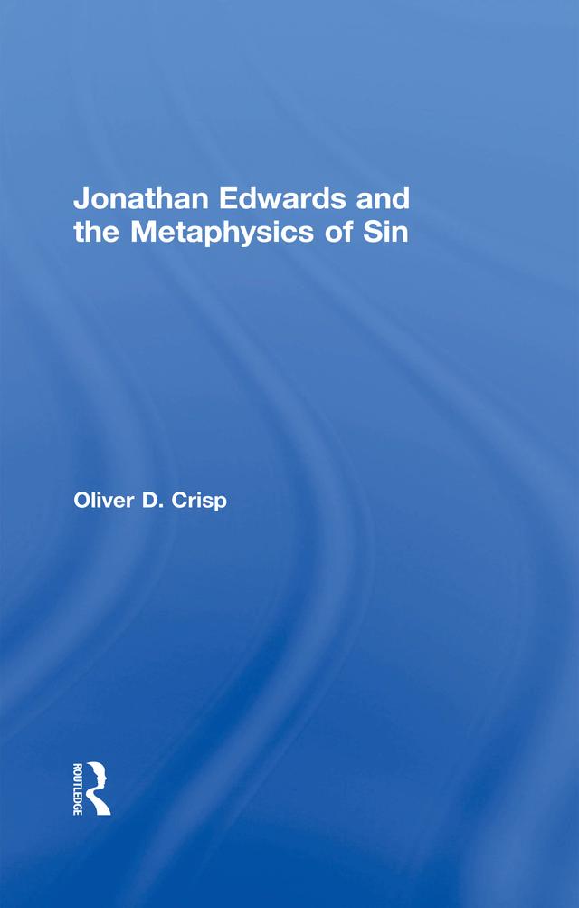 Jonathan Edwards and the Metaphysics of Sin by Oliver D. Crisp