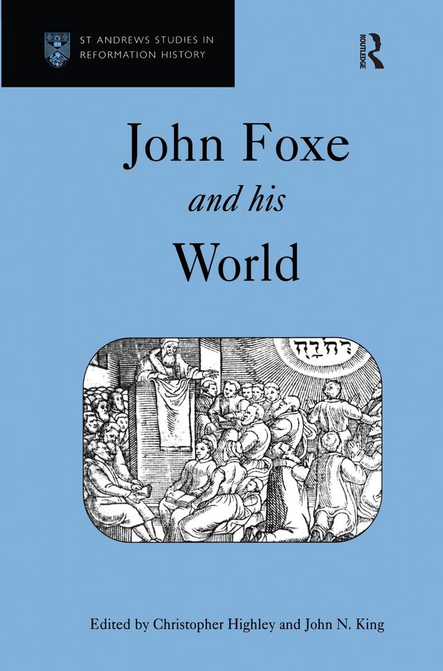 John Foxe and his World by Christopher Highley, John N. King