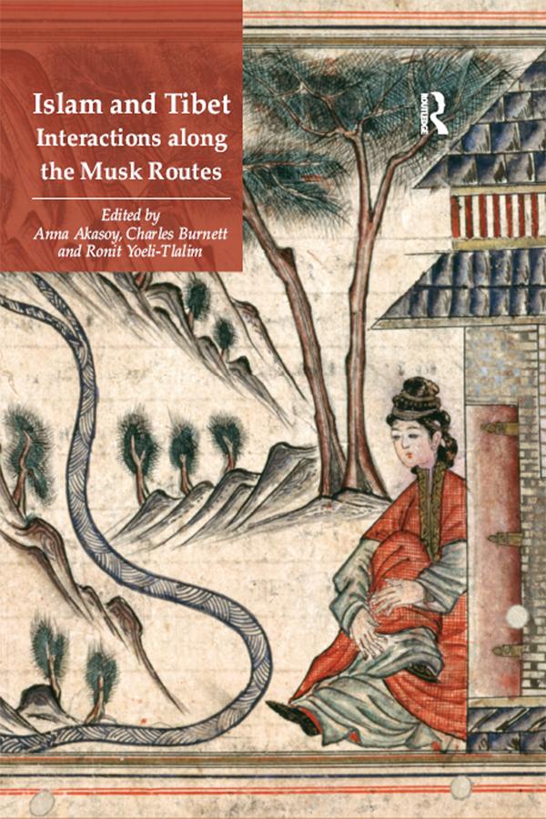 Islam and Tibet – Interactions along the Musk Routes by Anna Akasoy, Charles Burnett, Ronit Yoeli-Tlalim