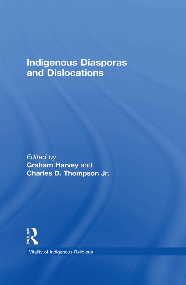 Indigenous Diasporas and Dislocations by Charles D. Thompson Jr., Graham Harvey