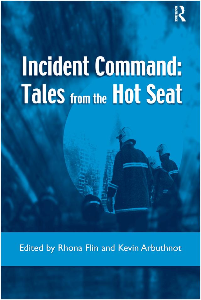 Incident Command: Tales from the Hot Seat by Kevin Arbuthnot, Rhona Flin