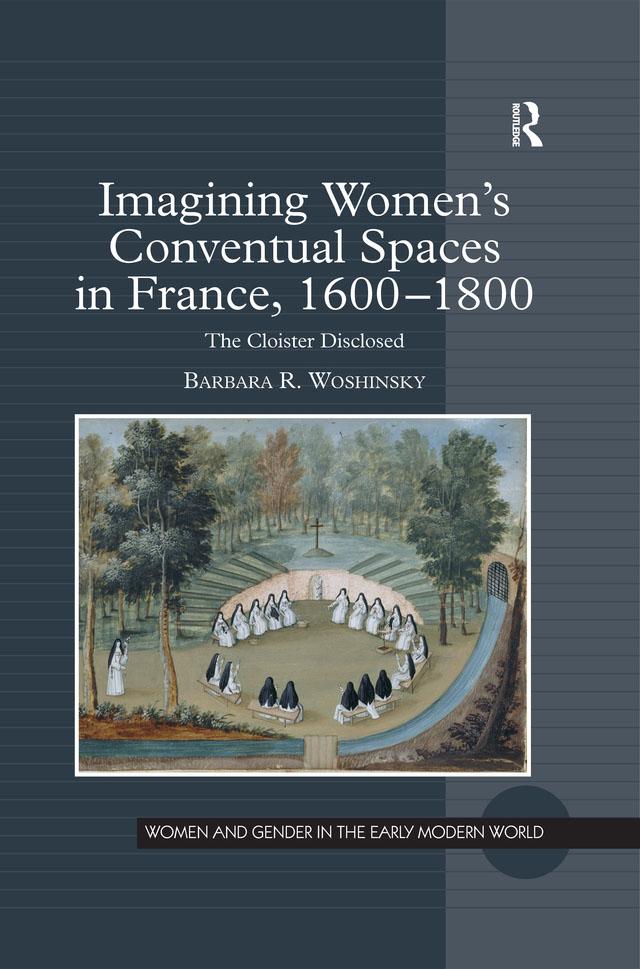 Imagining Women's Conventual Spaces in France, 1600�1800
