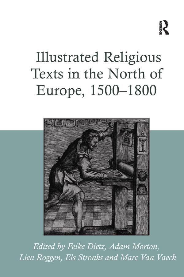 Illustrated Religious Texts in the North of Europe, 1500-1800 by Adam Morton, Els Stronks, Feike Dietz, Lien Roggen